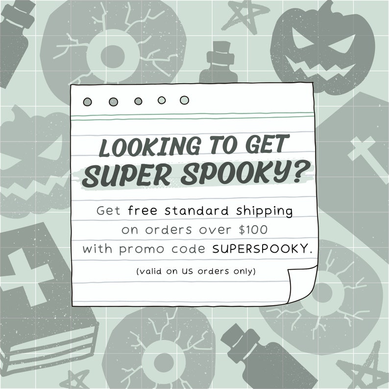May include: A handwritten note on lined paper with a spooky Halloween theme. The note says "Looking to get super spooky? Get free standard shipping on orders over $100 with promo code SUPERSPOOKY. (valid on US orders only)"