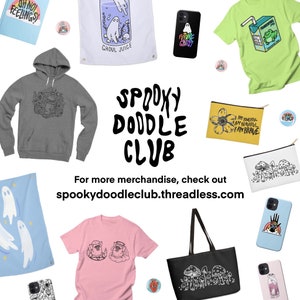 May include: A collection of spooky doodle themed merchandise, including a hoodie, tote bag, phone case, t-shirt, and a variety of pins. The merchandise features ghosts, mushrooms, and other spooky designs. The text "Spooky Doodle Club" is featured in the center of the image.