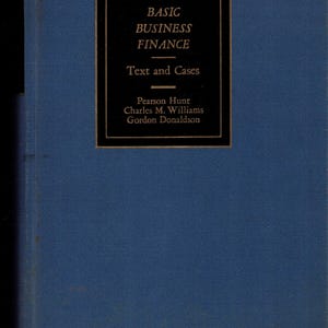 Vintage Book: Basic Business Finances - Text and Case, Hunt/williams/Donaldson, 5th Printing August 1960, 0725