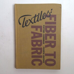 Vintage Book: Textiles Fiber to Fabric, Fourth Edition, by M. David Potter, Bernard P. Corbman 1967 0723