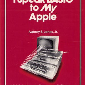 May include: A vintage book cover with a red background and white text that reads "I Speak BASIC to My Apple." The cover features a retro computer graphic and the author's name. The book is a computer literacy course.