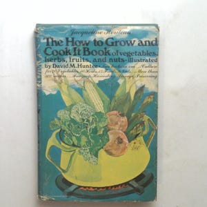 Rare Vintage Book 1970 the How to Grow and Cook It Book by Jacqueline ...