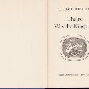 May include: Open book with the title "Theirs Was the Kingdom" by R.F. Delderfield. The cover features a swan with a wheel inside a rectangular frame. Published by Simon and Schuster, New York.