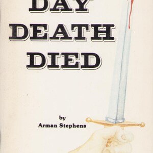 May include: A book cover titled THE DAY DEATH DIED by Arman Stephens. The cover features a hand holding a silver sword with a gold crossguard. A streak of red liquid drips from the tip of the blade against a plain off-white background.
