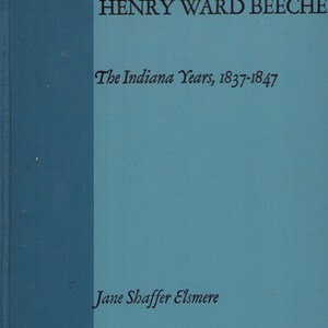 Peut inclure: Couverture de livre aux tons bleu et turquoise. Le titre "HENRY WARD BEECHER" est en haut, avec "The Indiana Years, 1837-1847" en dessous. Le nom de l'auteur, "Jane Shaffer Elsmere", est en bas.