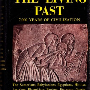 May include: Book cover for "The Living Past" by Ivar Lissner. The title is in large yellow letters. A relief sculpture of figures is in the center. The book's subtitle is "7,000 Years of Civilization." A list of ancient civilizations is at the bottom.