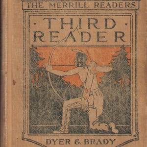 Op de afbeelding: Vintage boekomslag voor "The Merrill Readers Third Reader" met een illustratie van een persoon die een pijl en boog hanteert. De omslag is bruin met zwarte en oranje afbeeldingen. De tekst "DYER & BRADY" staat onderaan.