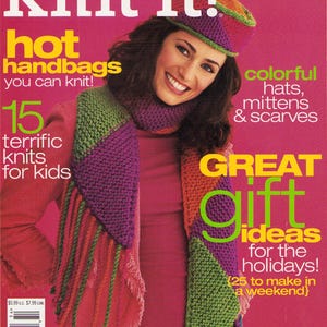 May include: A magazine cover titled Knit It! Fall 2005 featuring a person wearing a multi-colored knitted hat and a chunky knit scarf with green, purple, and orange triangular patterns and fringe. The text includes hot handbags, colorful hats, mittens, scarves, and great gift ideas.