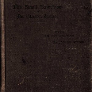 May include: A vintage book titled "The Small Catechism of Dr. Martin Luther" with an explanation by Joseph Stump. The cover is a dark brown color with the title and author's name in faded black lettering. A white label with the number 9465 is on the bottom left.