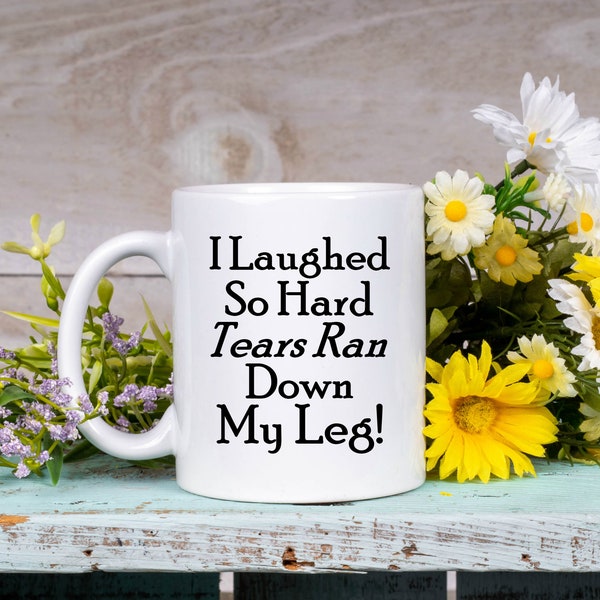 I Laughed So Hard Tears Ran Down My Leg Funny Saying Cute Coffee Mug Humorous Gift For Her Him Birthday Christmas + Bonus Coffee Book