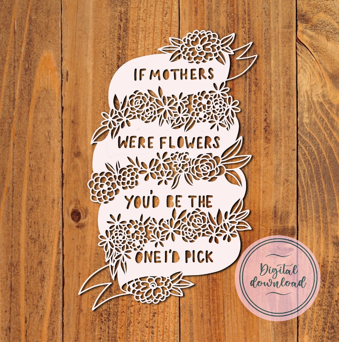 If Mother’s Were Flowers Mothers Day Wall Art Papercutting Template