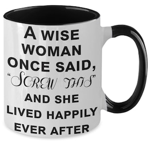A Wise Woman One Said, A Wise Woman Once Said Coffee Mug, And She Lived Happily Ever After, Two Toned Mug