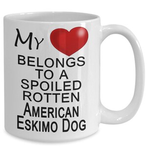 American Eskimo Spitz Coffee Mug - My Heart Belongs To A Spoiled Rotten Dog - 11 or 15 oz Coffee Tea Mug for Mom, Dad, Owner, Handler