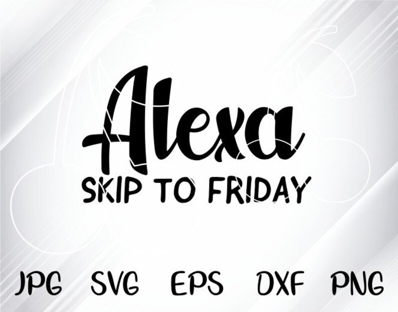 Download Alexa Skip To Friday svg Funny Quote SVG teacher svg dxf ...
