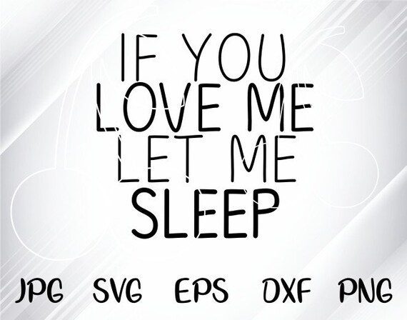 If You Love Me Let Me Sleep Svg Mom Svg Mom Life Svg Tired As Etsy