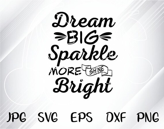 Dream Big Sparkle More Shine Bright Svg Eps Png Pdf Cut File Etsy