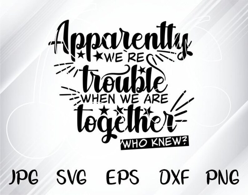 Download Clip Art Art Collectibles Apparently We Re Trouble When We Are Together Svg Files For Cricut Silhouette Best Friend Svg Girls Weekend Shirt Svg Funny Svg Quote