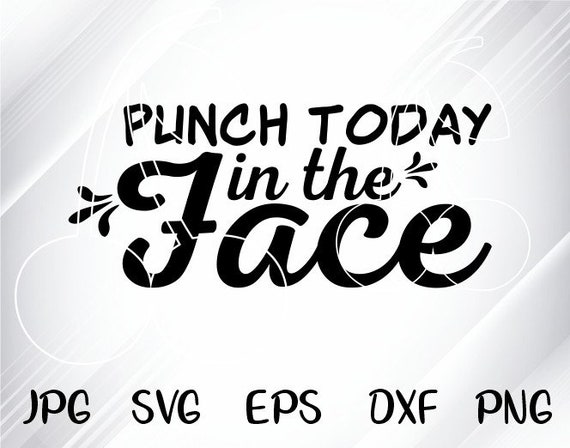 Download Free Punch Today In The Face Svg Eps Png Pdf Cut File Sarcastic Etsy SVG Cut Files