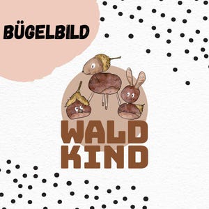 Könnte beinhalten: Ein Bügelbild mit Waldtieren. Das Design zeigt eine Eichel, eine Kastanie mit Beinen und ein Kaninchen, alles in Brauntönen. Der Text "WALD KIND" ist in fetter, brauner Schrift dargestellt. Das Wort "BÜGELBILD" ist ebenfalls sichtbar.