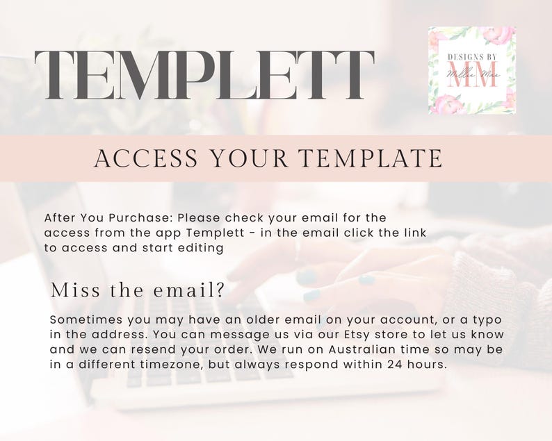 May include: A pink and white graphic with the text "TEMPLETT" in black. The text "ACCESS YOUR TEMPLATE" is in black and below the text is a description of how to access a template after purchase. The text "Miss the email?" is in black and below the text is a description of what to do if you miss the email.