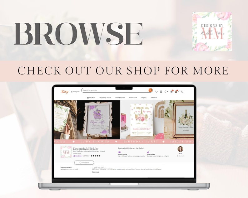 May include: Screenshot of an Etsy shop page featuring a variety of printable designs, including a baby shower invitation with a pink and purple color scheme, a birthday party invitation with a unicorn theme, and a bridal shower invitation with a watercolor floral design. The shop name is "Designs by Millie Mae" and the text "Browse" and "Check out our shop for more" are displayed at the top of the image.