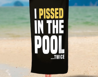 I Pissed In The Pool Twice Beach Towel, Super Soft Large Beach Towels, Beach Towel,  Summer Towel, Summer Personalized Beach Towels