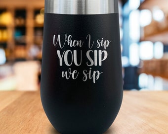 When I Sip You Sip We Sip Engraved Wine Tumbler, Perfect Gift for Any Wine Lover!