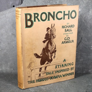Broncho: A Stirring Tale Inspired by the Famous Olympia Winner | 1930 FIRST EDITION | By Richard Ball | Illustrations by G.D. Armor