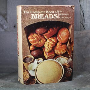 The Complete Book of Breads by Bernard Clayton, Jr. | 1973 Mid-Century Bread-Making Cookbook | Book Club Edition | Bixley Shop