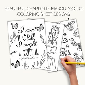 May include: Black and white coloring pages featuring the quote "I am I can I ought I will - Charlotte Mason" with illustrations of butterflies, flowers, and birds.