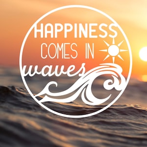 Happiness Comes In Waves Vinyl Sticker - Vinyl Decal, Car Window Decal, Yeti Cup Decal, Tumbler Decal, Beach, Outdoors
