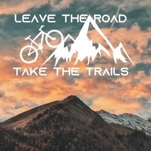 Leave The Road Take The Trails Vinyl Sticker - Vinyl Decal, Car Window Decal, Yeti Cup Decal, Mountain Biking, Tumbler Decal, Outdoors