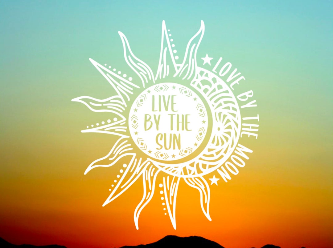 Live by the Sun Love by the Moon Vinyl Decal - Vinyl Sticker, Car