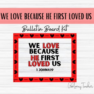 We Love Because He First Loved Us  - Bulletin Board Set - Christian Classroom Décor - Sunday School Bulletin Board - Bible - Teacher