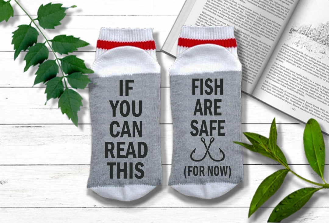 Funny Fishing Socks - If You Can Read This the Fish Are Safe for Now ...