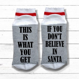 Funny Christmas Socks If You Don't Believe in Santa You Get Socks If You Can Read This Socks, Christmas Gift Exchange for Men or Women This Is What You Get