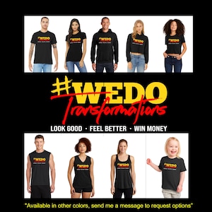 May include: A group of people wearing black t-shirts with the text "#WEDO Transformations" in red and yellow. The text "LOOK GOOD - FEEL BETTER - WIN MONEY" is below the logo. The image includes a variety of t-shirt styles, including a tank top, a long-sleeve shirt, and a hoodie.