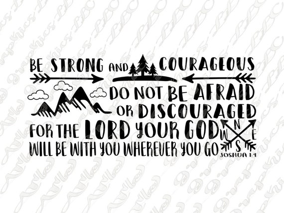 be strong and courageous do not be afraid