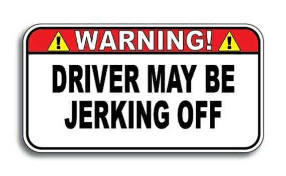 Funny Warning Bumper Stickers Decals DRIVER MAY BE JERKING OFF