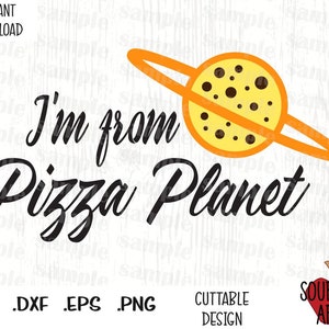 Alien Quote, I'm From Pizza Planet, arquivos de corte inspirados em filmes em formato Svg, Esp, Dxf e Png