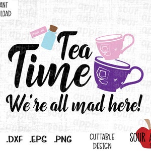Hora do chá Estamos todos loucos aqui, Alice Tea Cup, arquivos de corte inspirados no país das maravilhas em formato Svg, Esp, Dxf e Png