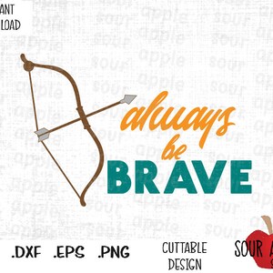 Always be Brave, Merida Quote, Princess Inspired Cutting Files em formato Svg, Esp, Dxf e Png