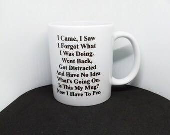 I Came I Saw I Forgot What I Was Doing Coffee Mug, Senior Citizen Mug, Funny Mug. Personalised Mug.