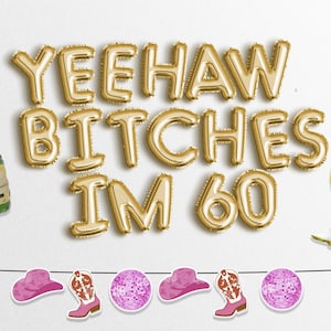 YEEHAW BITCHES IM 60 Globos con letras Guirnalda de pancartas Tema de vaquero occidental Decoración para fiesta de cumpleaños número 60 Letras de rodeo Hoe Down sesenta y seis