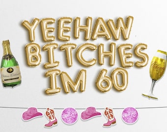 YEEHAW BITCHES IM 60 Letter Balloons Banner Garland Western Cowboy Theme 60th birthday party decor sixty sixtieth Rodeo Hoe Down Letters