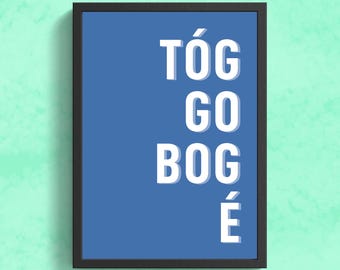 Tóg go bog é - Take it easy - Print