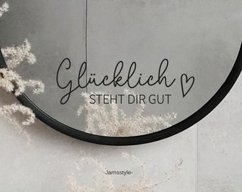 Sticker "Glücklich steht dir gut" Aufkleber für Spiegel, auch als Wandtattoo oder Möbeltattoo verwendbar, Wandsticker, Spiegelaufkleber