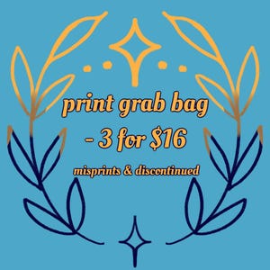 May include: A teal background with gold and navy blue floral and star designs. The text "print grab bag" is in orange, with the text "- 3 for $16" below it. The text "misprints & discontinued" is below that.