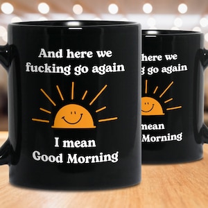 Funny Mug, I Mean Good Morning Mug, Gifts For Him, Office Mug, Funny Coffee Mug, Gift For Workmate, Colleague Mug, Inspirational Shirt