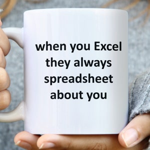 When You Exel They Always Spreadsheed Mug, Microsoft Excel Mug, Coworker Gift, Excel Coffee Mug, Office Gifts, Office Gifts, Mug Excel